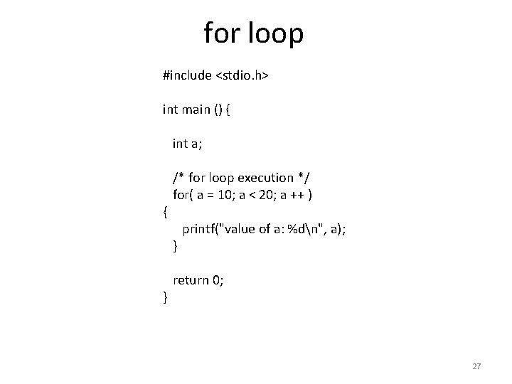 for loop #include <stdio. h> int main () { int a; /* for loop