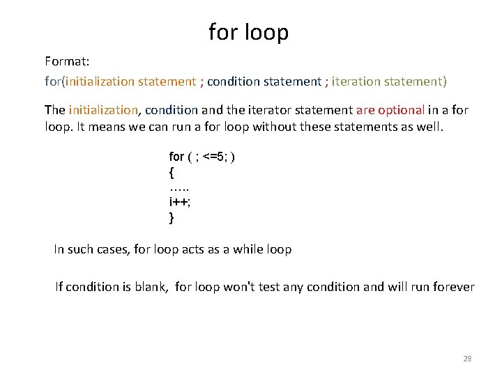 for loop Format: for(initialization statement ; condition statement ; iteration statement) The initialization, condition