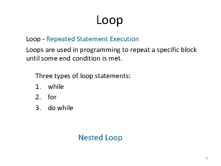 Loop - Repeated Statement Execution Loops are used in programming to repeat a specific