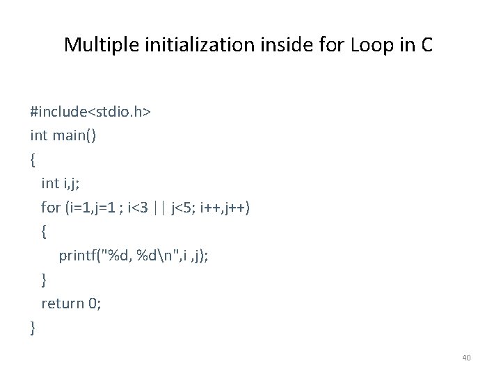 Multiple initialization inside for Loop in C #include<stdio. h> int main() { int i,