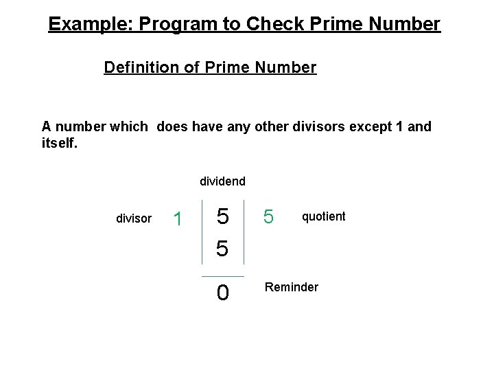 Example: Program to Check Prime Number Definition of Prime Number A number which does