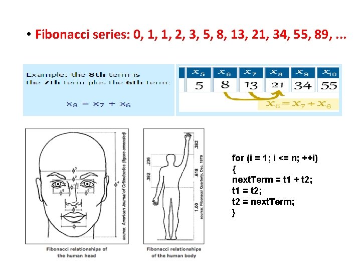  • Fibonacci series: 0, 1, 1, 2, 3, 5, 8, 13, 21, 34,