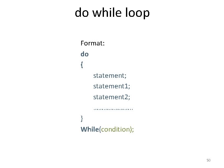 do while loop Format: do { statement; statement 1; statement 2; …………………. . }