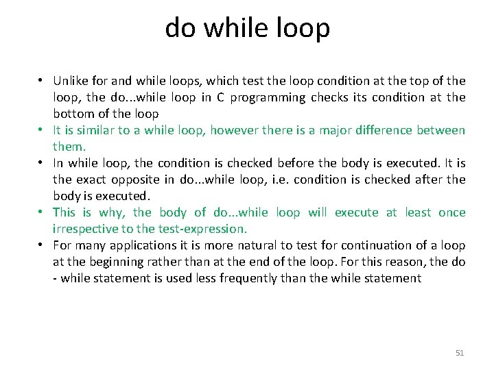 do while loop • Unlike for and while loops, which test the loop condition