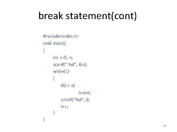 break statement(cont) #include<stdio. h> void main() { int i=0, n; scanf(“ %d”, &n); while(1)