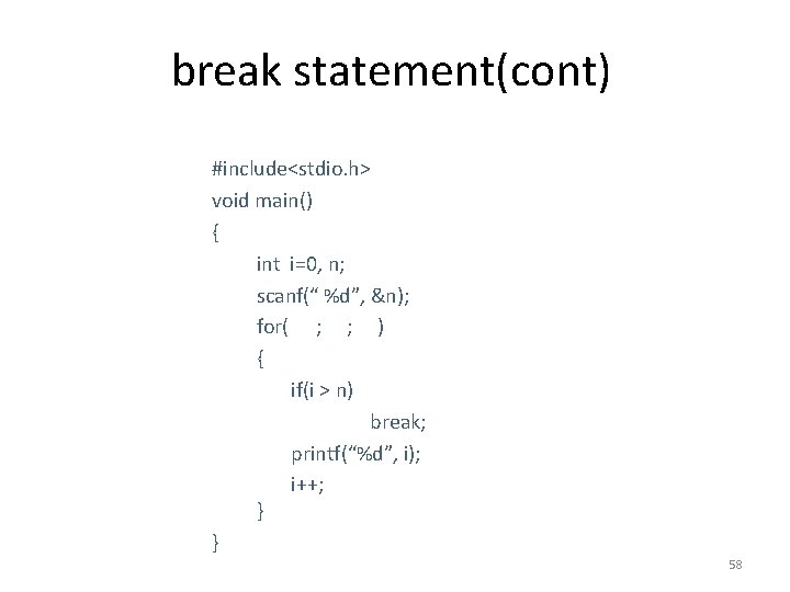 break statement(cont) #include<stdio. h> void main() { int i=0, n; scanf(“ %d”, &n); for(