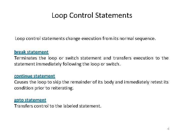 Loop Control Statements Loop control statements change execution from its normal sequence. break statement