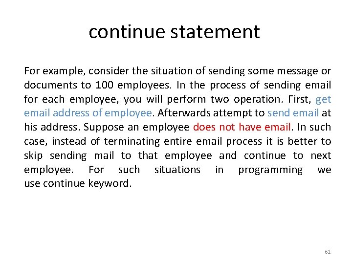 continue statement For example, consider the situation of sending some message or documents to