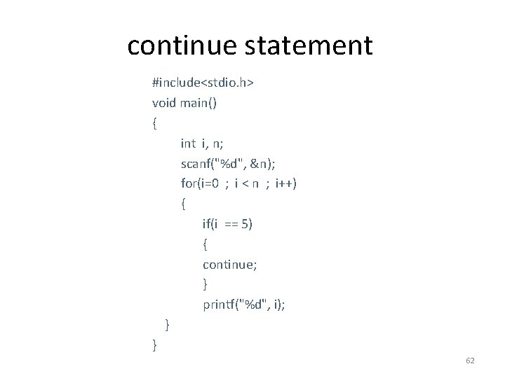 continue statement #include<stdio. h> void main() { int i, n; scanf("%d", &n); for(i=0 ;
