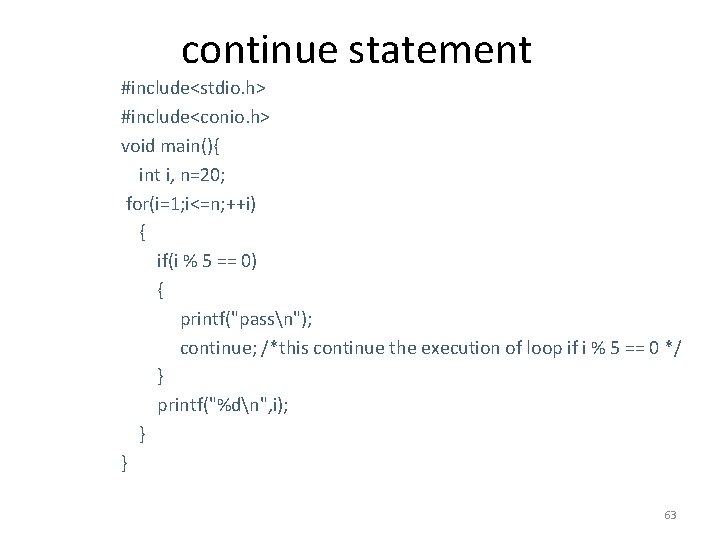 continue statement #include<stdio. h> #include<conio. h> void main(){ int i, n=20; for(i=1; i<=n; ++i)