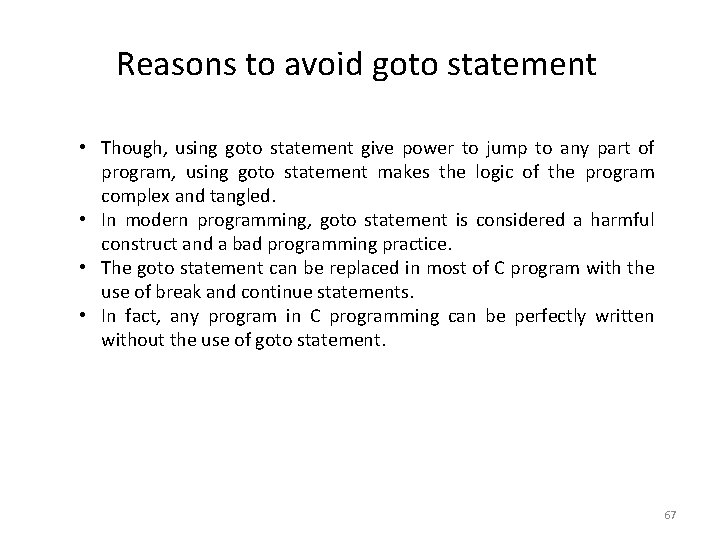 Reasons to avoid goto statement • Though, using goto statement give power to jump