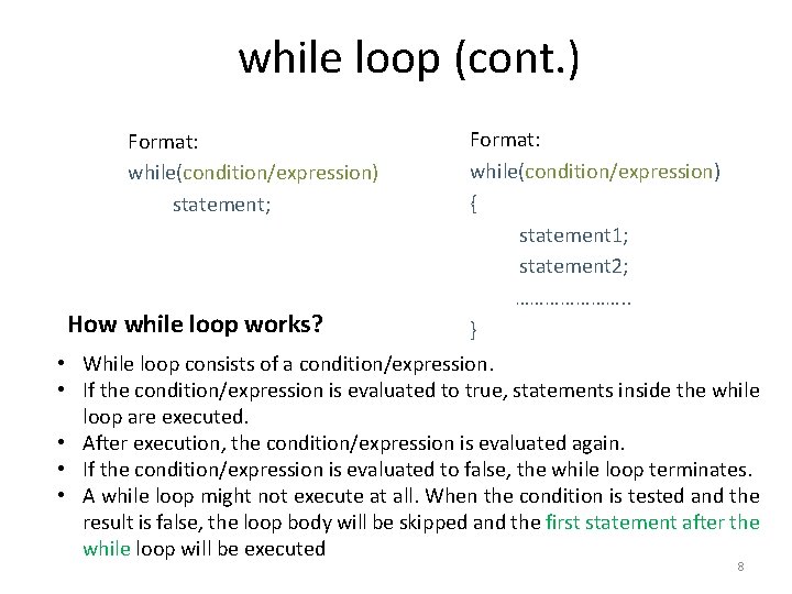 while loop (cont. ) Format: while(condition/expression) statement; How while loop works? Format: while(condition/expression) {