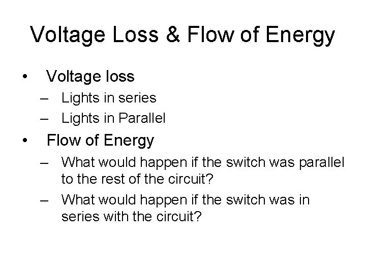 Voltage Loss & Flow of Energy • Voltage loss – Lights in series –