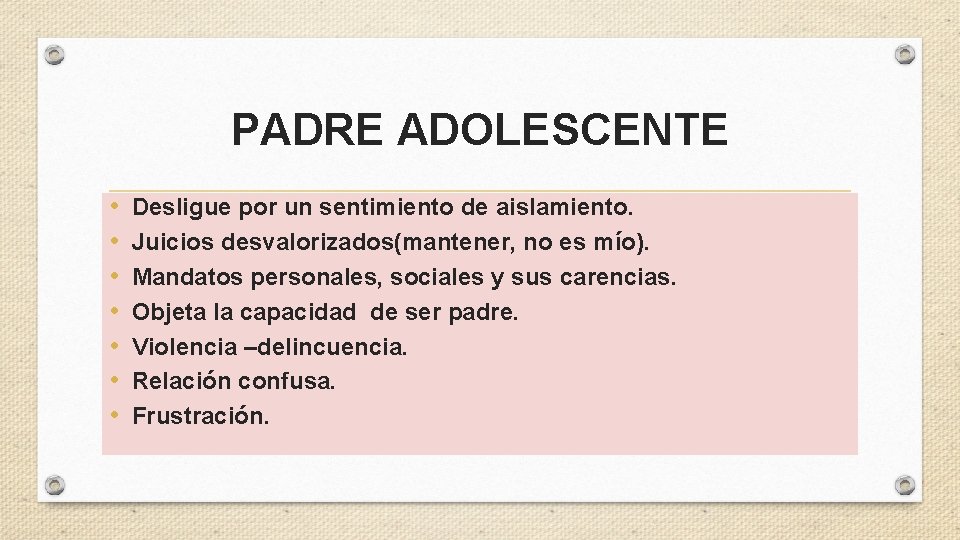 PADRE ADOLESCENTE • • Desligue por un sentimiento de aislamiento. Juicios desvalorizados(mantener, no es