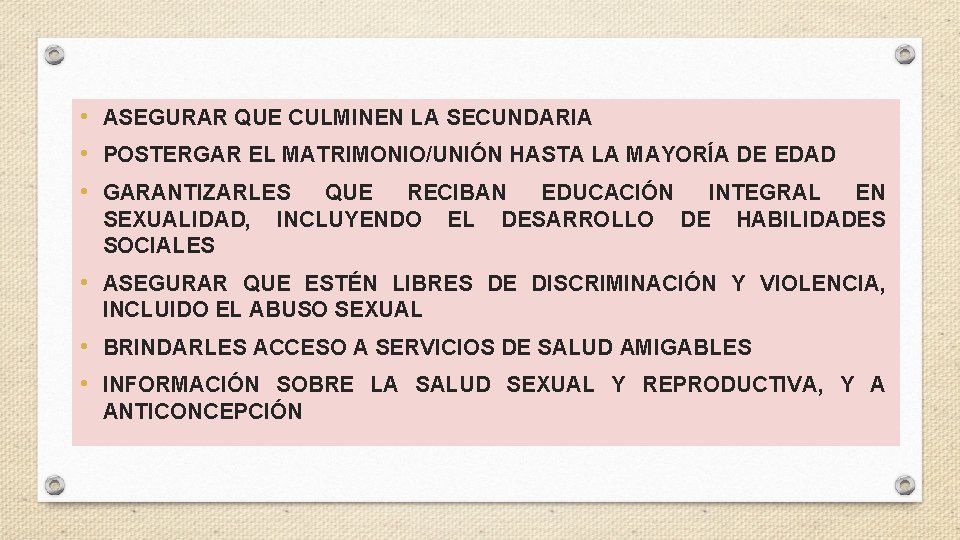  • ASEGURAR QUE CULMINEN LA SECUNDARIA • POSTERGAR EL MATRIMONIO/UNIÓN HASTA LA MAYORÍA