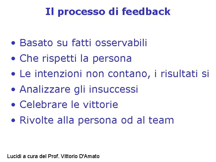Il processo di feedback • Basato su fatti osservabili • Che rispetti la persona
