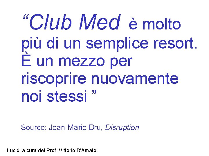 “Club Med è molto più di un semplice resort. È un mezzo per riscoprire