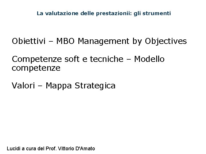 La valutazione delle prestazionii: gli strumenti Obiettivi – MBO Management by Objectives Competenze soft