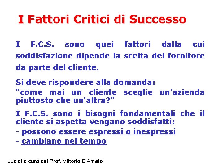 I Fattori Critici di Successo I F. C. S. sono quei fattori dalla cui