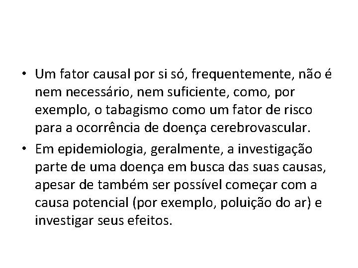  • Um fator causal por si só, frequentemente, não é nem necessário, nem