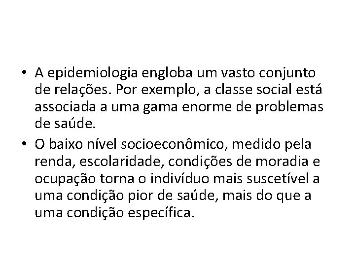  • A epidemiologia engloba um vasto conjunto de relações. Por exemplo, a classe