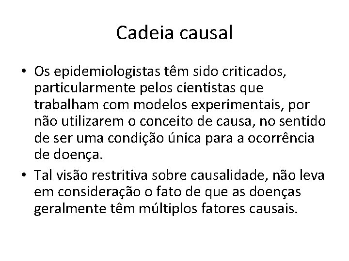 Cadeia causal • Os epidemiologistas têm sido criticados, particularmente pelos cientistas que trabalham com