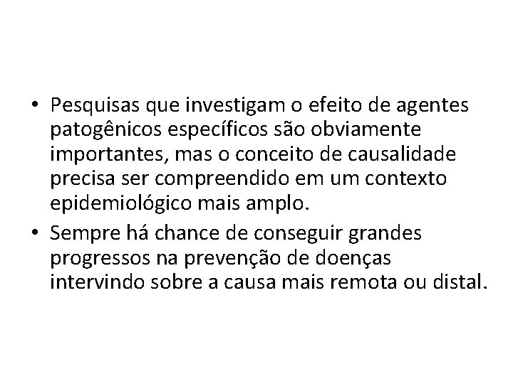  • Pesquisas que investigam o efeito de agentes patogênicos específicos são obviamente importantes,