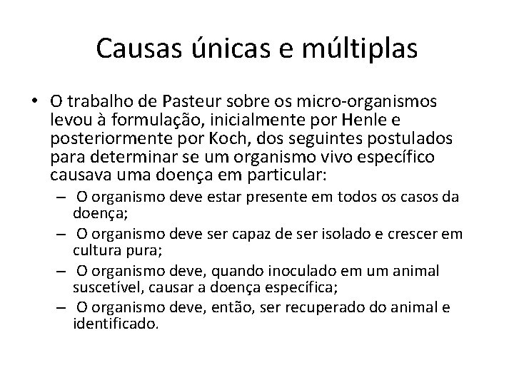 Causas únicas e múltiplas • O trabalho de Pasteur sobre os micro-organismos levou à