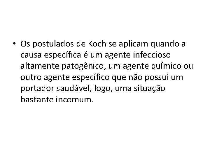  • Os postulados de Koch se aplicam quando a causa específica é um