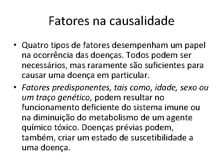 Fatores na causalidade • Quatro tipos de fatores desempenham um papel na ocorrência das
