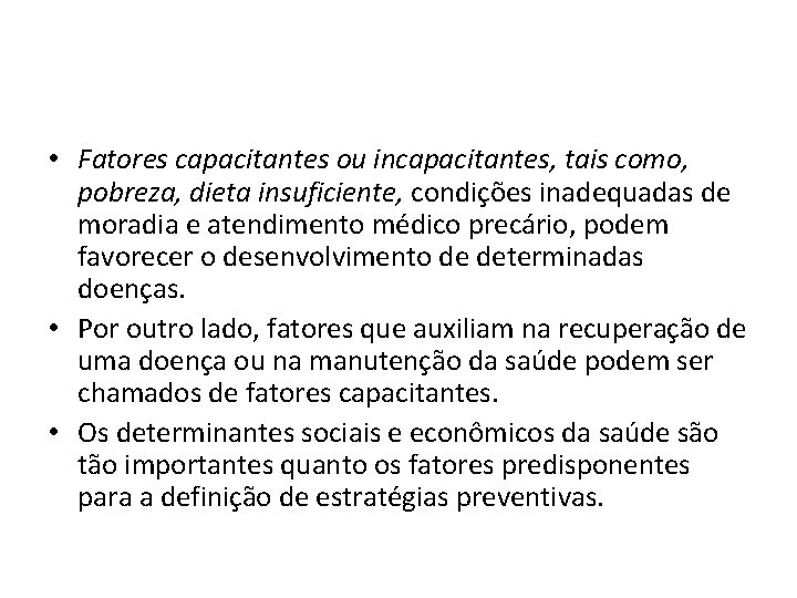  • Fatores capacitantes ou incapacitantes, tais como, pobreza, dieta insuficiente, condições inadequadas de