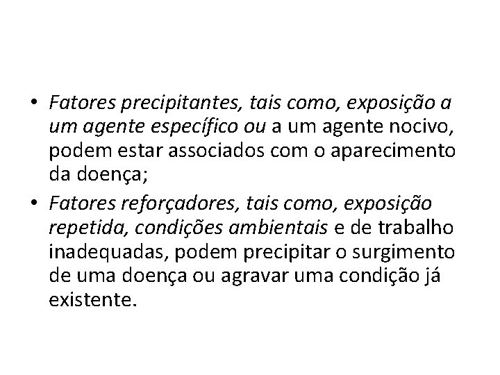  • Fatores precipitantes, tais como, exposição a um agente específico ou a um