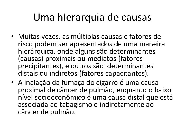Uma hierarquia de causas • Muitas vezes, as múltiplas causas e fatores de risco