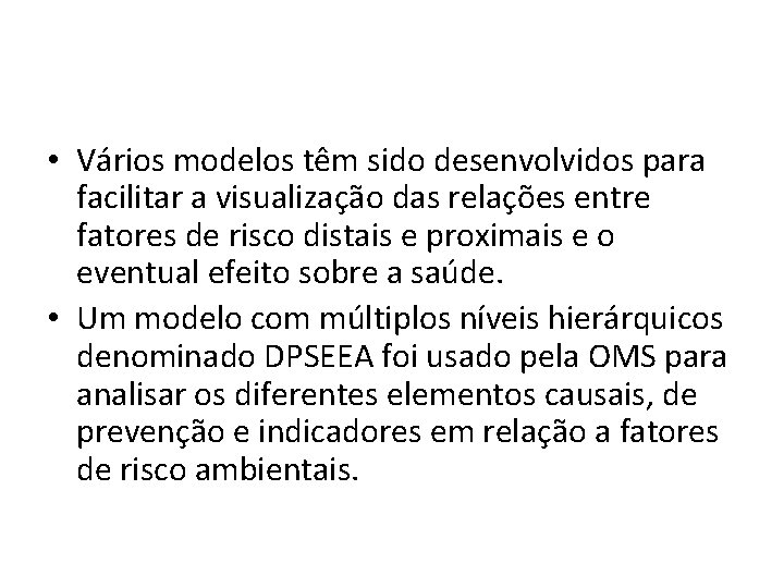  • Vários modelos têm sido desenvolvidos para facilitar a visualização das relações entre