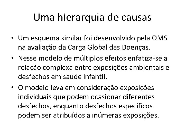 Uma hierarquia de causas • Um esquema similar foi desenvolvido pela OMS na avaliação
