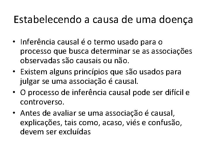 Estabelecendo a causa de uma doença • Inferência causal é o termo usado para