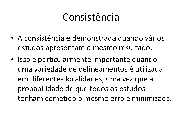 Consistência • A consistência é demonstrada quando vários estudos apresentam o mesmo resultado. •