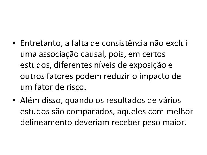  • Entretanto, a falta de consistência não exclui uma associação causal, pois, em