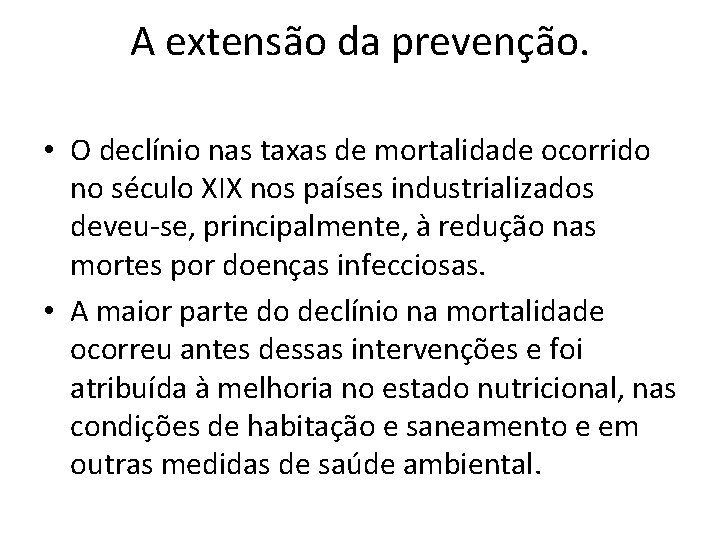 A extensão da prevenção. • O declínio nas taxas de mortalidade ocorrido no século