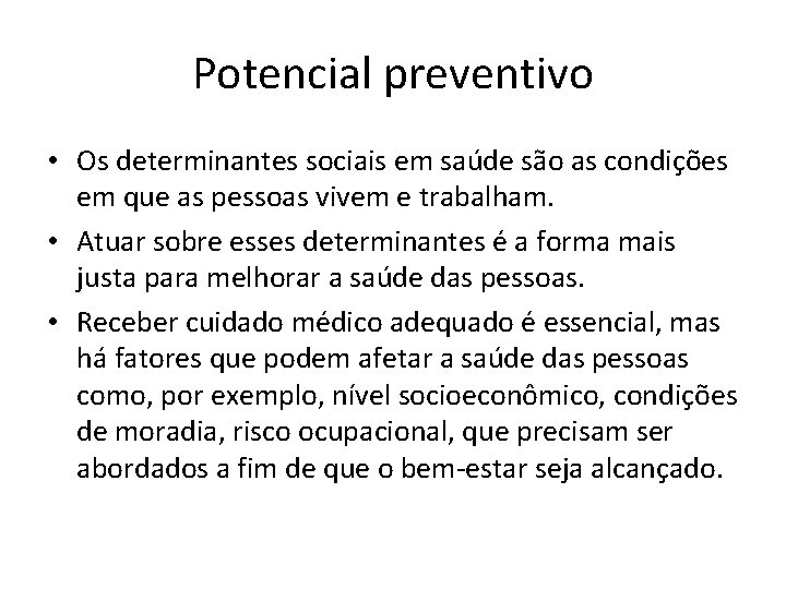 Potencial preventivo • Os determinantes sociais em saúde são as condições em que as