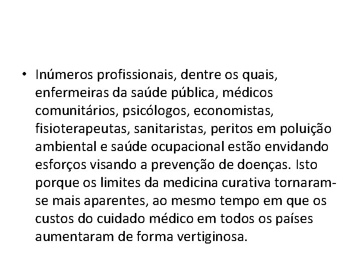  • Inúmeros profissionais, dentre os quais, enfermeiras da saúde pública, médicos comunitários, psicólogos,