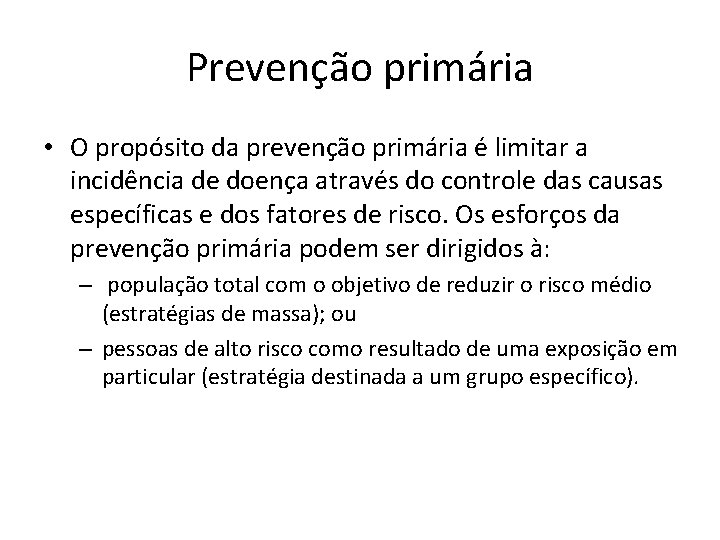 Prevenção primária • O propósito da prevenção primária é limitar a incidência de doença