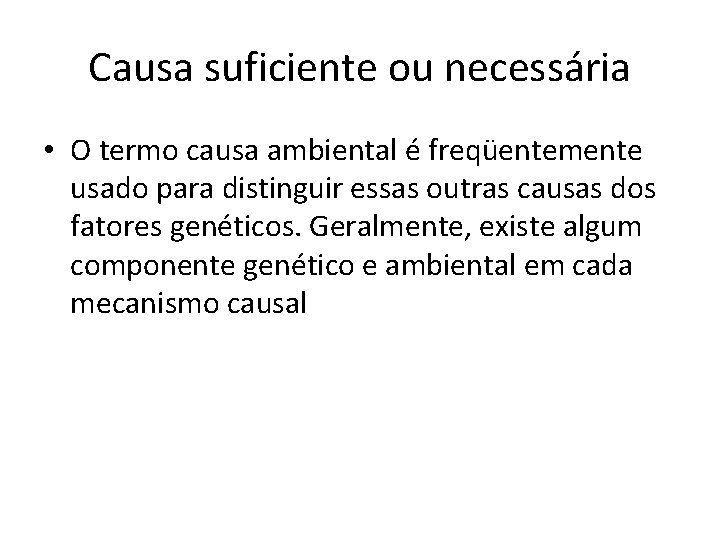 Causa suficiente ou necessária • O termo causa ambiental é freqüentemente usado para distinguir
