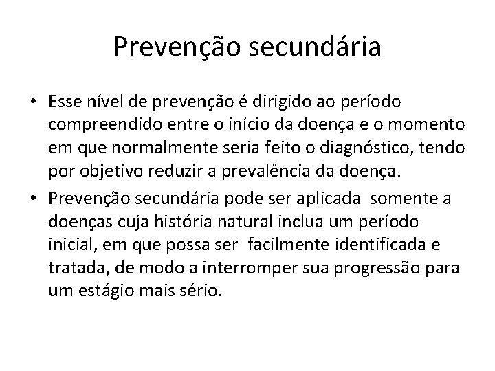Prevenção secundária • Esse nível de prevenção é dirigido ao período compreendido entre o