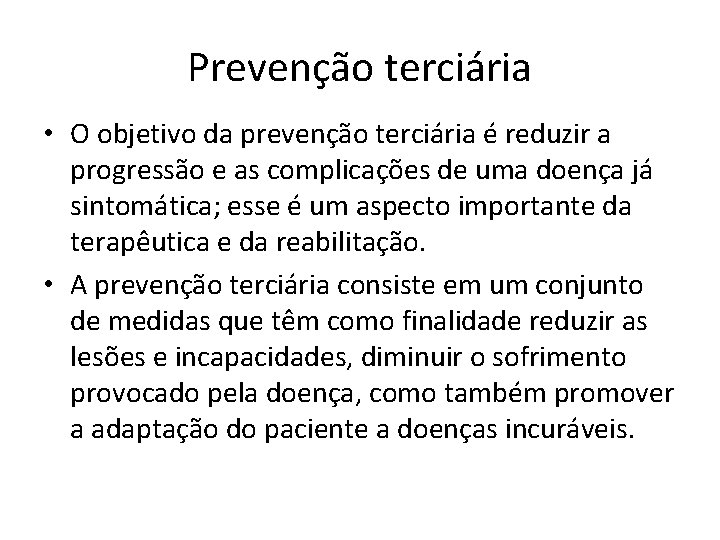 Prevenção terciária • O objetivo da prevenção terciária é reduzir a progressão e as