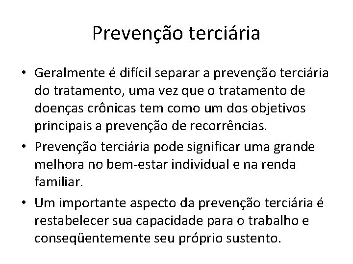 Prevenção terciária • Geralmente é difícil separar a prevenção terciária do tratamento, uma vez