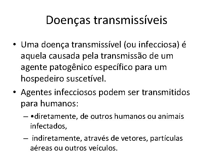 Doenças transmissíveis • Uma doença transmissível (ou infecciosa) é aquela causada pela transmissão de