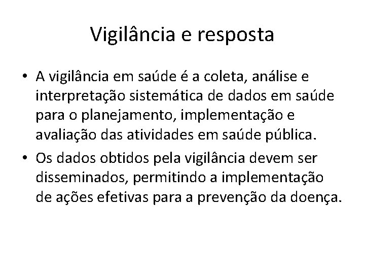 Vigilância e resposta • A vigilância em saúde é a coleta, análise e interpretação
