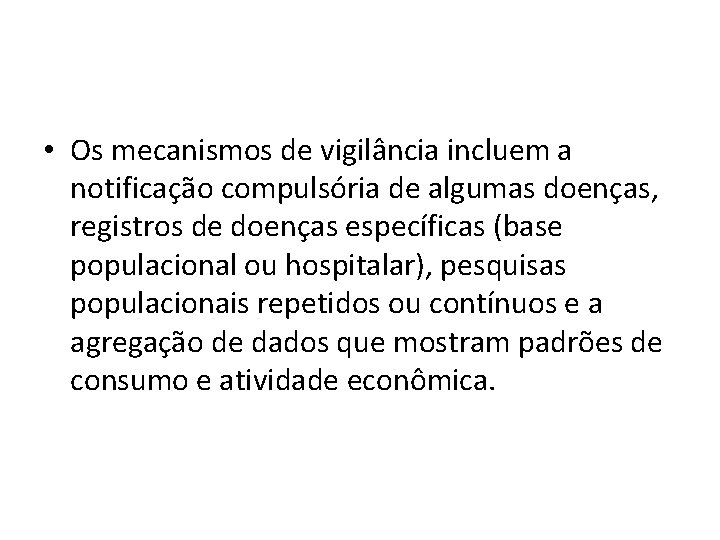 • Os mecanismos de vigilância incluem a notificação compulsória de algumas doenças, registros