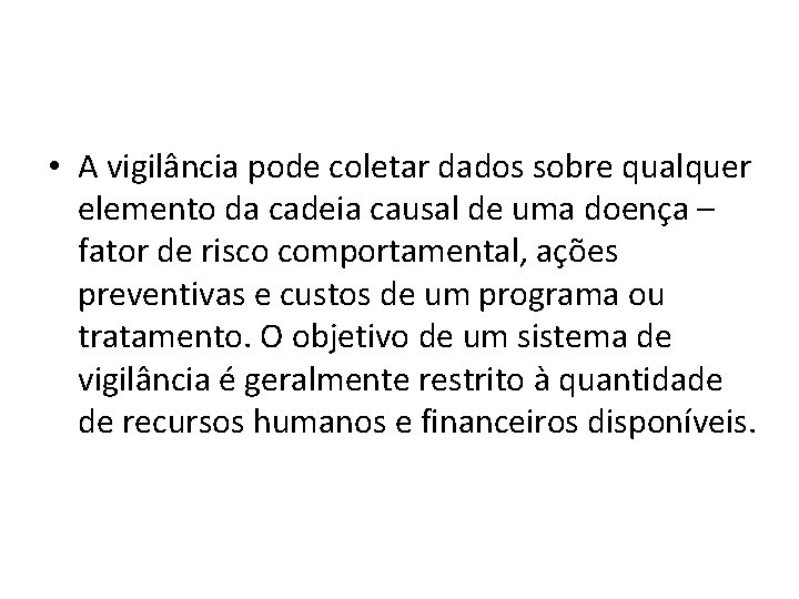  • A vigilância pode coletar dados sobre qualquer elemento da cadeia causal de